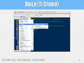 Build (Ti Studio)




tiConf.eu, valencia, 24/02/2013     29
 