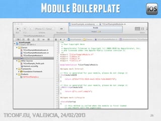 Module Boilerplate




tiConf.eu, valencia, 24/02/2013    26
 