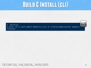 Build & Install (cli)

   $ ./build.py
   $ unzip -uo ti.conf.sample-iphone-0.1.zip -d ~/Library/Application Support/
   T...