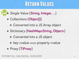 Return Values
   • Single Value (String, Integer, …)
   • Collections (Object[])
     ★ Converted into a JS Array object
 ...