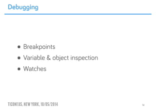 TICONF.US,NEWYORK,10/05/2014
• Breakpoints
• Variable & object inspection
• Watches
14
Debugging
 