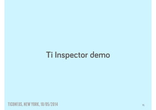 TICONF.US,NEWYORK,10/05/2014
Ti Inspector demo
16
 