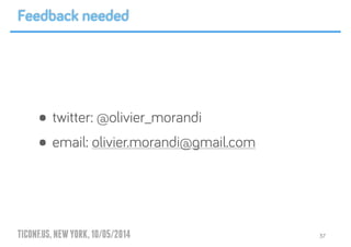 TICONF.US,NEWYORK,10/05/2014
• twitter: @olivier_morandi
• email: olivier.morandi@gmail.com
37
Feedback needed
 