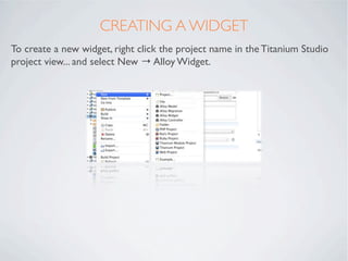 WHAT IS A WIDGET?

A self-contained bespoke UI component that
holds all the logic associated with its use.

•   Create a r...
