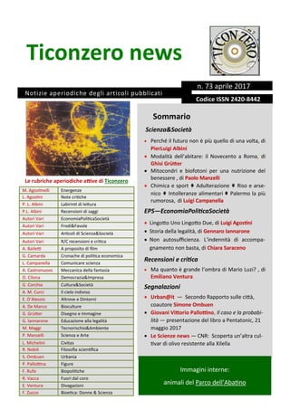 Ticonzero news
I commenti posi-
tivi dei clienti
consentono di
dimostrare i suc-
cessi raggiunti e
di porre in risalto
Sommario
Scienza&Società
 Perché il futuro non è più quello di una volta, di
PierLuigi Albini
 Modalità dell’abitare: il Novecento a Roma, di
Ghisi Grütter
 Mitocondri e biofotoni per una nutrizione del
benessere , di Paolo Manzelli
 Chimica e sport ♦ Adulterazione ♦ Riso e arse-
nico ♦ Intolleranze alimentari ♦ Palermo la più
rumorosa, di Luigi Campanella
EPS—EconomiaPoliticaSocietà
 Lingotto Uno Lingotto Due, di Luigi Agostini
 Storia della legalità, di Gennaro Iannarone
 Non autosufficienza. L’indennità di accompa-
gnamento non basta, di Chiara Saraceno
Recensioni e critica
 Ma quanto è grande l’ombra di Mario Luzi? , di
Emiliano Ventura
Segnalazioni
 Urban@it — Secondo Rapporto sulle città,
coautore Simone Ombuen
 Giovani Vittorio Pallottino, Il caso e la probabi-
lità — presentazione del libro a Pentatonic, 21
maggio 2017
 Le Scienze news — CNR: Scoperta un’altra cul-
tivar di olivo resistente alla Xilella
Immagini interne:
animali del Parco dell’Abatino
Notizie aperiodiche degli articoli pubblicati
n. I n. 73 aprile 2017
M. Agostinelli Energenze
L. Agostini Note critiche
P. L. Albini Labirinti di lettura
P.L. Albini Recensioni di saggi
Autori Vari EconomiaPoliticaSocietà
Autori Vari Frodi&Favole
Autori Vari Articoli di Scienza&Società
Autori Vari R/C recensioni e critica
A. Bailetti A proposito di film
G. Camarda Cronache di politica economica
L. Campanella Comunicare scienza
A. Castronuovo Meccanica della fantasia
O. Cilona Democrazia&Impresa
G. Corchia Cultura&Società
A. M. Curci Il cielo indiviso
E. D’Alessio Altrove e Dintorni
A. De Marco Bioculture
G. Grütter Disegno e Immagine
G. Iannarone Educazione alla legalità
M. Maggi Tecnorischio&Ambiente
P. Manzelli Scienza e Arte
L. Michelini Civitas
R. Nobili Filosofia scientifica
S. Ombuen Urbania
P. Pallottino Figure
F. Rufo Biopolitiche
R. Vacca Fuori dal coro
E. Ventura Divagazioni
F. Zucco Bioetica: Donne & Scienza
Le rubriche aperiodiche attive di Ticonzero
n. Codice ISSN 2420-8442
 