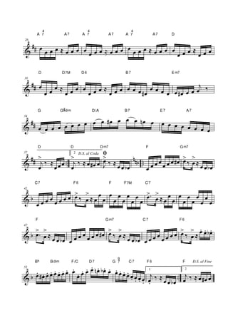†
##
26
œ
œ œ œ ≈ œ œ œ
A
4
7 A7
œ œ œ œ ≈ œ œ œ
A
4
7 A7
œ
œ œ œ ≈ œ œ œ
A
4
7 A7
œ
œ œ œ ≈
œ œ œ
D
†
##
30
œ
œ œ œ ≈
œ œ œ
D D7M
œ
œ œ œ ≈
œ œ œ
D6
œ œ œ œ
#
œ œ œ œ
B7
œ œ
# œ œ
j
œ ‰
Em7
†
##
34
œ œ œ œ œ œ œ œ
G G#dim
œ œ œ
# œ œ œ œ
n œ
D/A B7
œ œ œ œ œ œ œ œ
E7 A7
†
## ..
nnb ..
37
j
œ
>
‰ ≈
œ œœ
D
2 D.S. al Coda
j
œ
>
‰ ≈ œ œ
# œ
D
ﬁ
J
œ
>
‰ ≈ œ œ œ
b
Dm7
œ œ œ œ
œ œ œ œ
#
F
œ
>
‰ œ
>
≈ œ œ œ
b
Gm7
† b
42
œ œ œ œ œ œ œ œ
C7
œ
>
‰ œ
>
≈ œ
œ
œ
F6
œ
œ
œ
œ
œ
œ
œ
œ
F F7M
.
œ
>
œ
>
≈ œ
œ
œ
C7
œ
œ
œ
œ
œ
œ
œ
œ
† b
47
.
œ
>
œ
>
≈ œ œ œ
b
F
œ œ œ œ
œ œ œ œ
# œ
>
‰ œ
>
≈ œ œ œ
b
Gm7
œ œ œ œ œ œ œ œ
C7
œ
>
‰ œ
>
≈
œ
. œ
. œ
b .
F6
† b ..
52
œ
. œ
# . œ
. œ
. œ
. œ
. œ
. œ
.
Bb Bdim
œ
.
œ
. œ
. œ
. œ
. œ
n . œ
b . œ
.
F/C D7
œ
. œ
. œ
. œ
. œ
. œ
. œ
. œ
.
G
9
7 C7
1
j
œ
.
‰ ≈ œ œ œ
b
F6
2
D.S. al Fine
j
œ ‰ ≈ œ œ
# œ
F
 