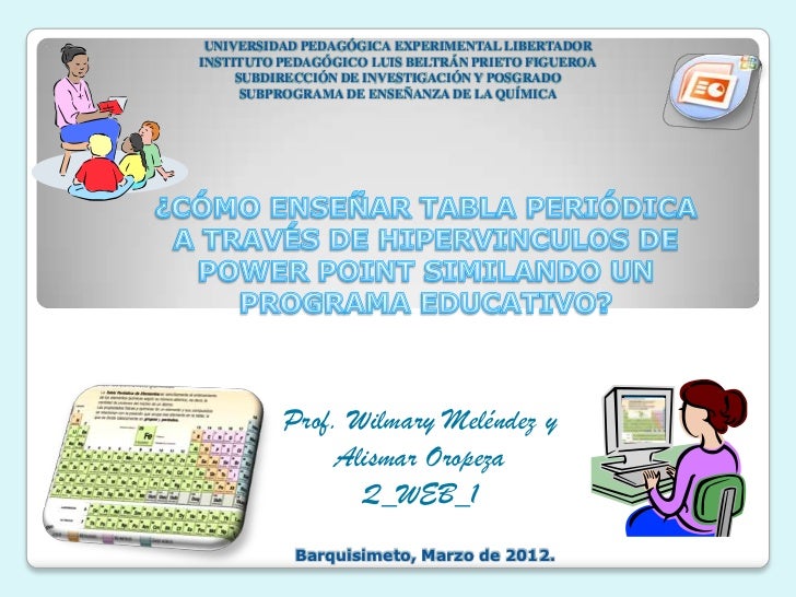 power point tabla peridica universidad pedaggica experimental libertadorinstituto pedaggico luis beltrn prieto figueroa subdireccin de invest - Tabla Periodica Interactiva Power Point power point tabla peridica universidad pedaggica experimental libertadorinstituto pedaggico luis beltrn prieto figueroa subdireccin de invest - Tabla Periodica Interactiva Power Point