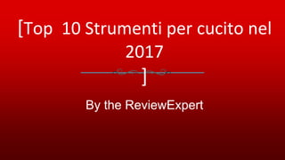[Top 10 Strumenti per cucito nel
2017
]
By the ReviewExpert
 