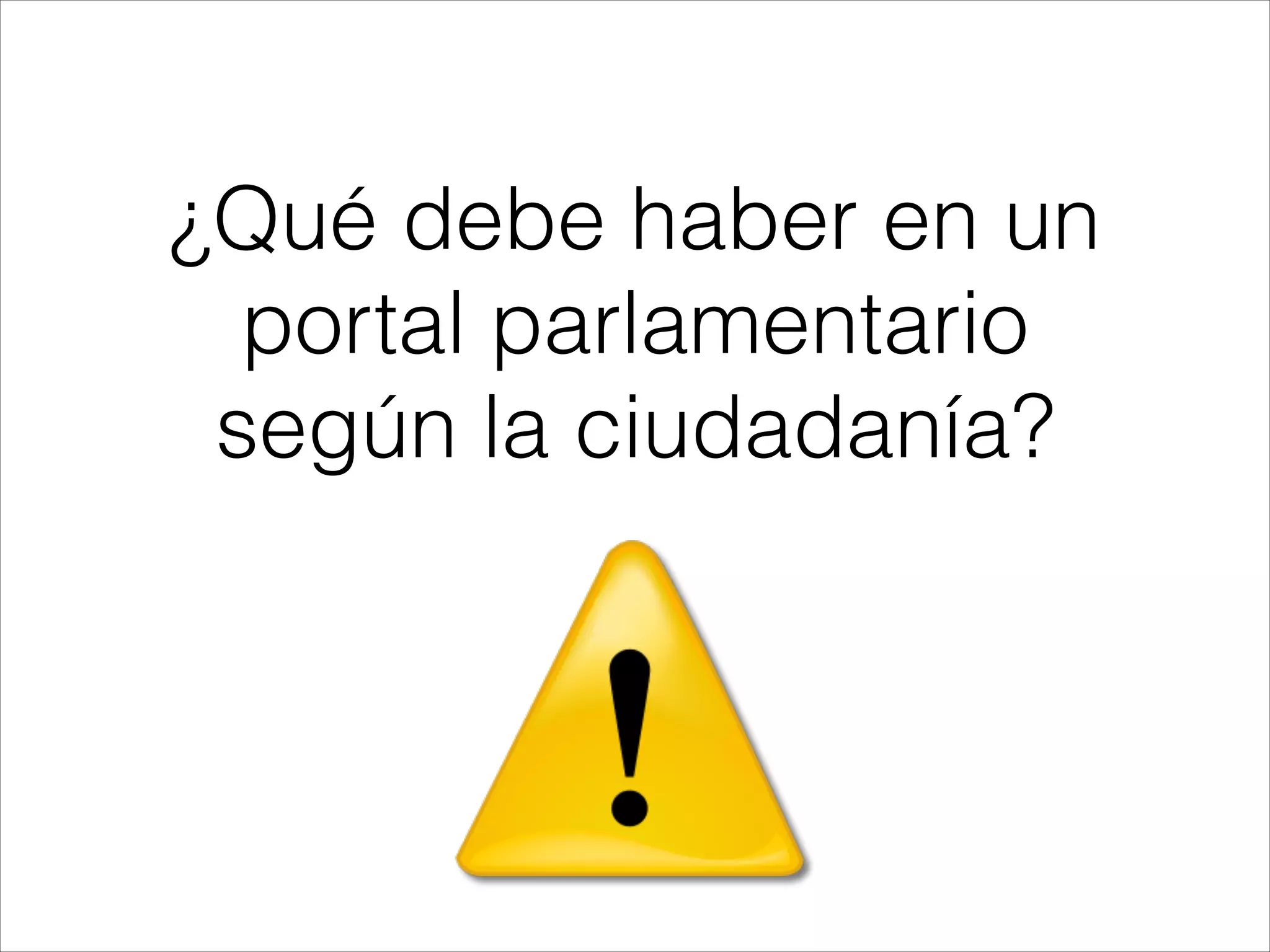 ¿Qué debe haber en un
portal parlamentario
según la ciudadanía?
 