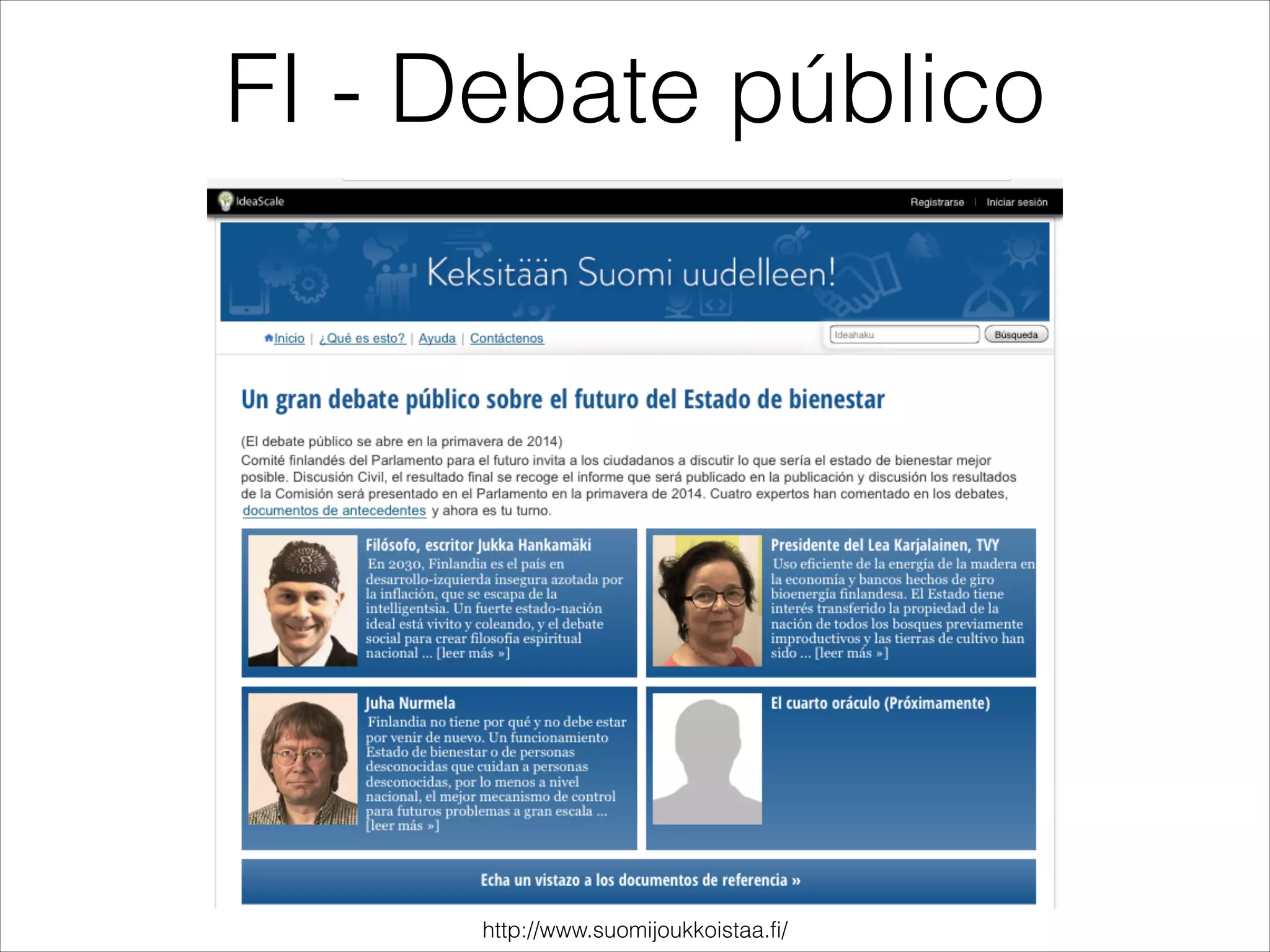 FI - Debate público
http://www.suomijoukkoistaa.fi/
 