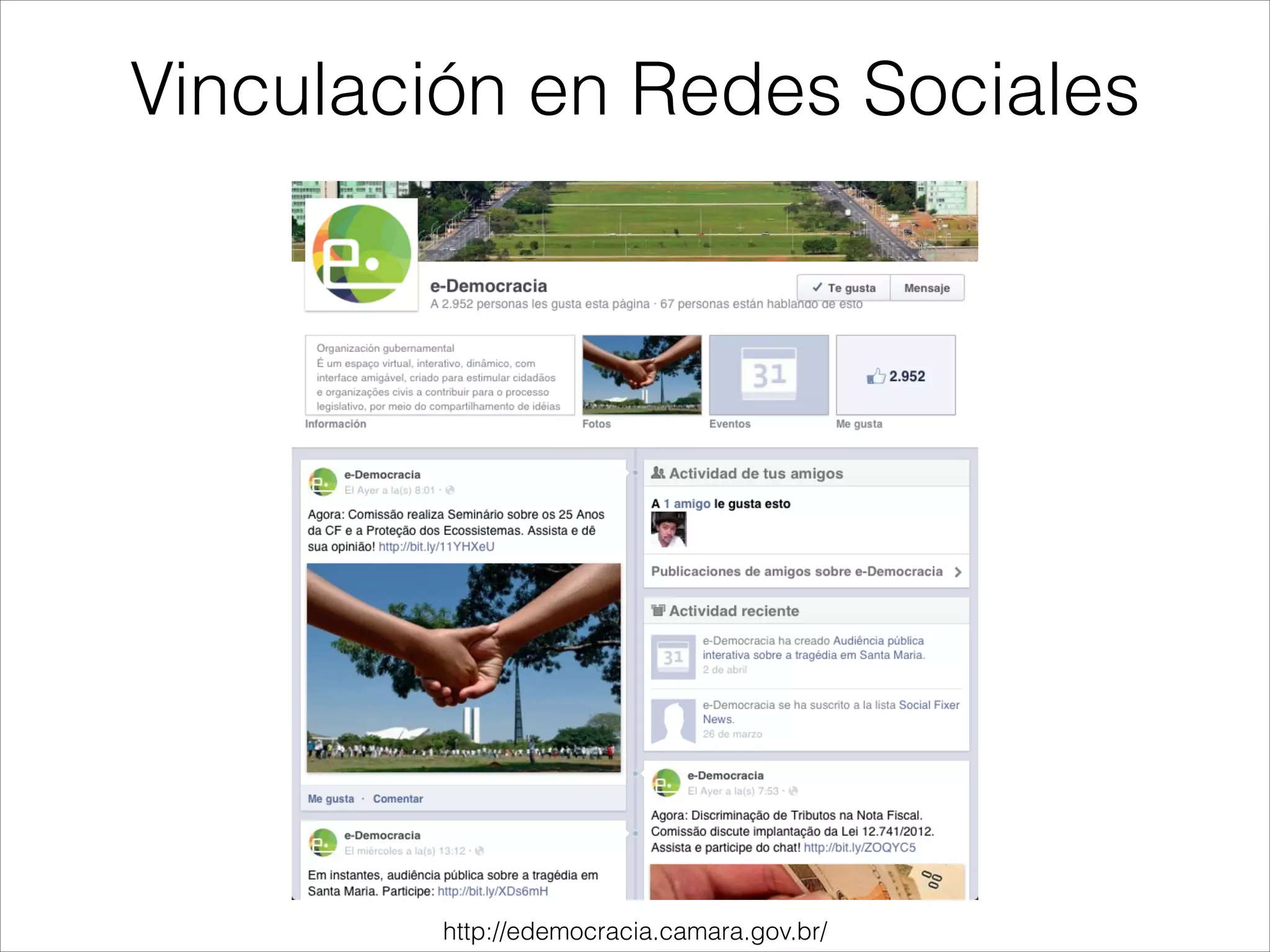 Vinculación en Redes Sociales
http://edemocracia.camara.gov.br/
 