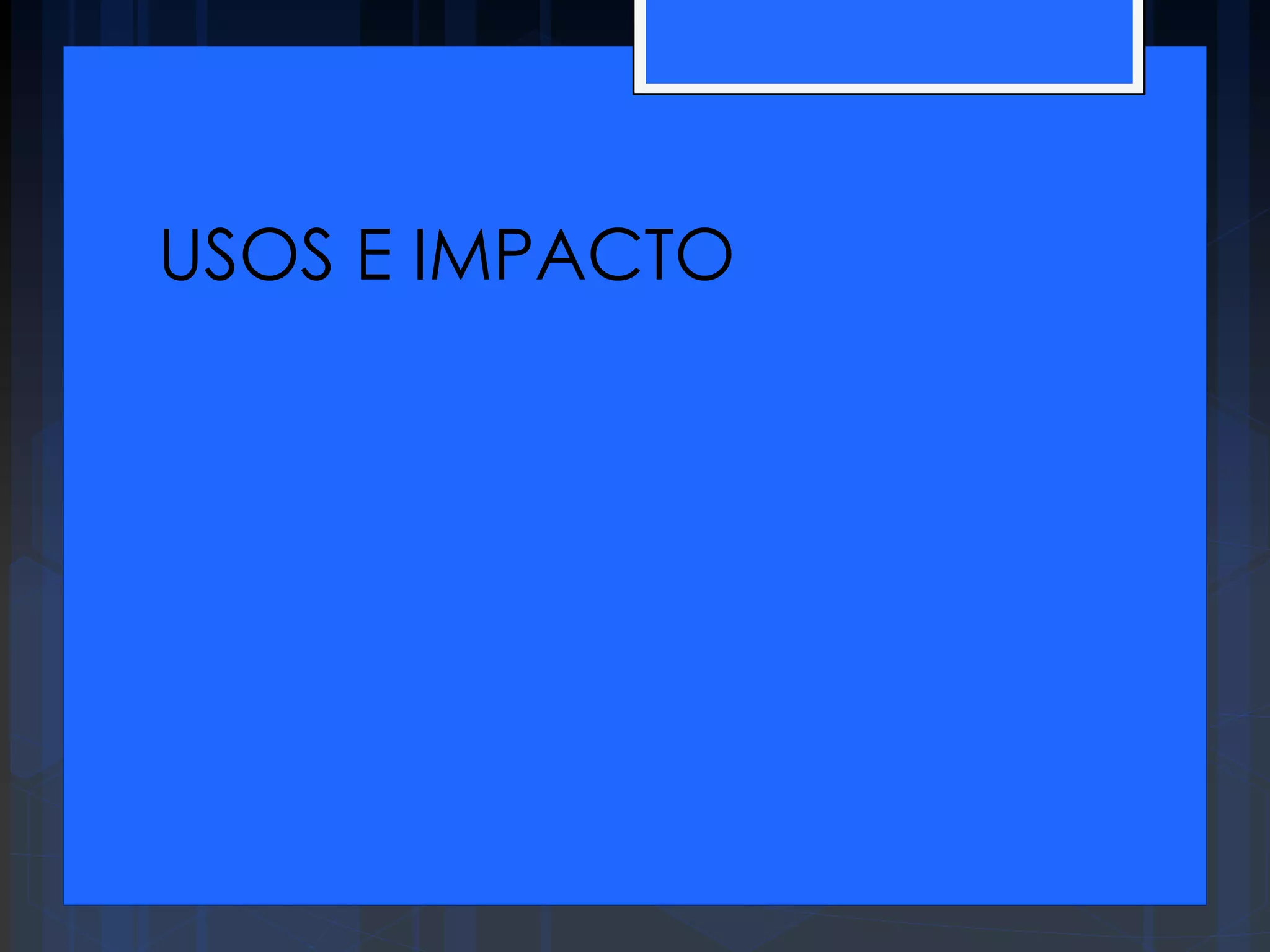 USOS E IMPACTO
 