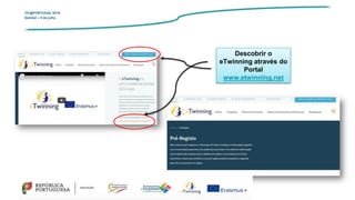 TIC@PORTUGAL’2019
Setúbal – 5 de julho
Descobrir o
eTwinning através do
Portal
www.etwinning.net
 