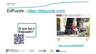 TIC@PORTUGAL’2019
Setúbal – 5 de julho
O que faz o
Edpuzzle?
EdPuzzle - https://edpuzzle.com/
https://youtu.be/Zz5zEZFBi6A
 