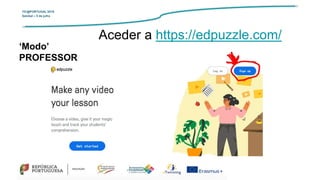 TIC@PORTUGAL’2019
Setúbal – 5 de julho
‘Modo’
PROFESSOR
Aceder a https://edpuzzle.com/
 