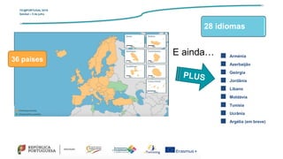 ■ Arménia
■ Azerbaijão
■ Geórgia
■ Jordânia
■ Líbano
■ Moldávia
■ Tunísia
■ Ucrânia
■ Argélia (em breve)
E ainda…
36 países
TIC@PORTUGAL’2019
Setúbal – 5 de julho
28 idiomas
 