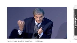 TIC@Portugal’18
Laborinho Lúcio, conferência nacional sobre o perfil do aluno 20
 
