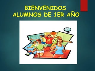 BIENVENIDOS
ALUMNOS DE 1ER AÑO
 