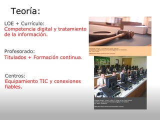 Teoría: Información LOE + Currículo:  Competencia digital y tratamiento de la información. Profesorado: Titulados + Formac...