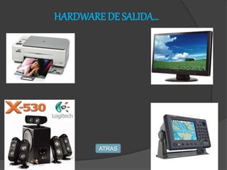 HARDWARE DE SALIDA…
ATRAS
 