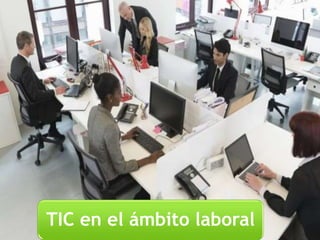 TIC en el ámbito laboral
 