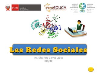 Las Redes Sociales Ing. Mauricio Galvez Legua DIGETE 
