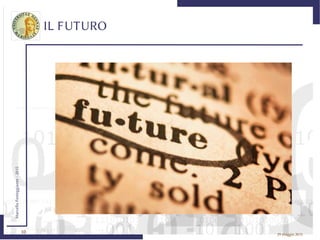 10
MarcelloFesteggiante-2015
29 maggio 2015
IL FUTURO
 