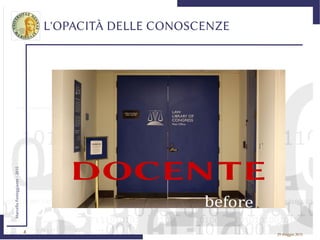 4
MarcelloFesteggiante-2015
29 maggio 2015
L'OPACITÀ DELLE CONOSCENZE
 