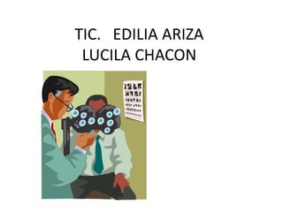 TIC. EDILIA ARIZA
LUCILA CHACON
 