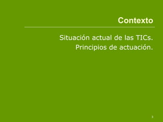 Situación actual de las TICs. Principios de actuación. Contexto 