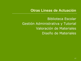 Otras Líneas de Actuación Biblioteca Escolar Gestión Administrativa y Tutorial Valoración de Materiales Diseño de Materiales 