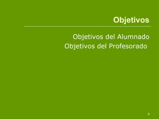 Objetivos del Alumnado Objetivos del Profesorado  Objetivos 