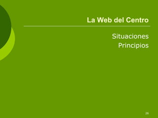 La Web del Centro

      Situaciones
        Principios




                26
 