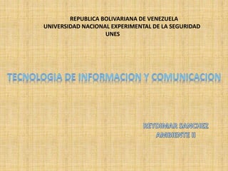 REPUBLICA BOLIVARIANA DE VENEZUELA
UNIVERSIDAD NACIONAL EXPERIMENTAL DE LA SEGURIDAD
UNES
 