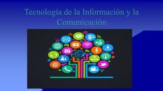 Tecnología de la Información y la
Comunicación
 