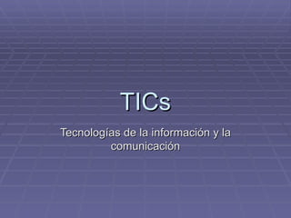 TICs Tecnologías de la información y la comunicación 