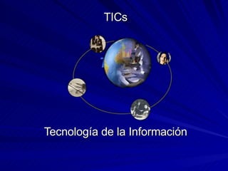 TICs TICs Tecnología de la Información 