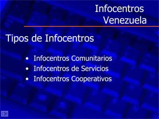 Infocentros  Venezuela Infocentros Comunitarios   Infocentros de Servicios   Infocentros Cooperativos   Tipos de Infocentros 