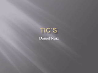 tic`s Daniel Ruiz 