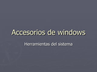 Accesorios de windows Herramientas del sistema 