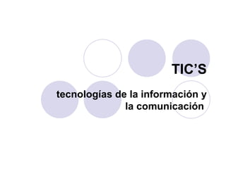 TIC’S tecnologías de la información y la comunicación   