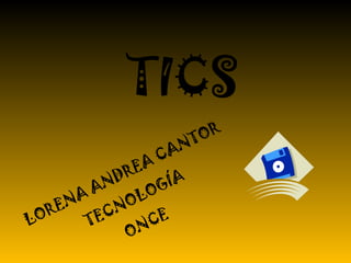 TICS LORENA ANDREA CANTOR TECNOLOGÍA ONCE 