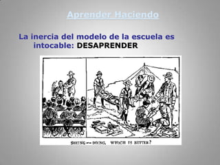 Aprender HaciendoLa inercia del modelo de la escuela es intocable: DESAPRENDER