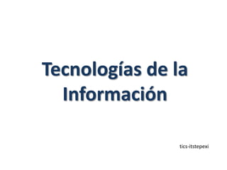 Tecnologías de la Información tics-itstepexi 