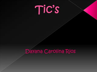 Tic’s Dayana Carolina Rios 