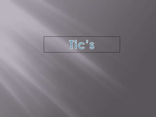 Tic’s 