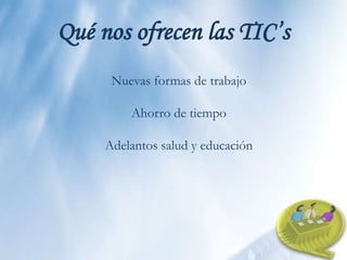 Ahorra dinero Ventajas de las TIC’sAumentan las respuestas innovadoras a los retos del futuro.