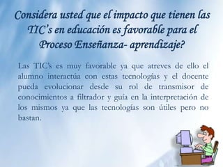 Para las empresas permanecer en el mercado y centrarse en su negocio.Desventaja de las TIC’sFalta de privacidad .