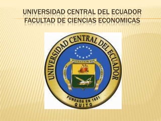 UNIVERSIDAD CENTRAL DEL ECUADORFACULTAD DE CIENCIAS ECONOMICAS 