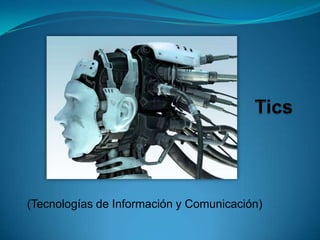 Tics (Tecnologías de Información y Comunicación) 